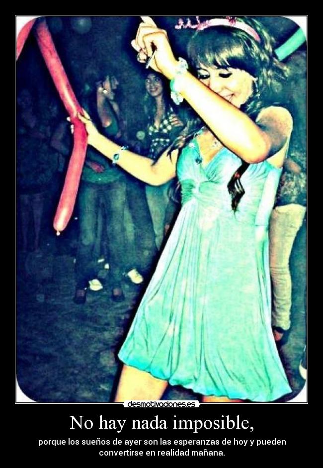 No hay nada imposible, - porque los sueños de ayer son las esperanzas de hoy y pueden
convertirse en realidad mañana.