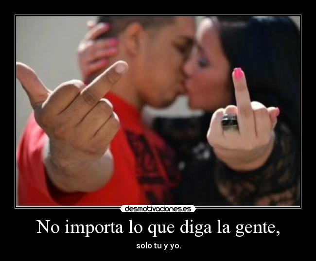 No importa lo que diga la gente, - 