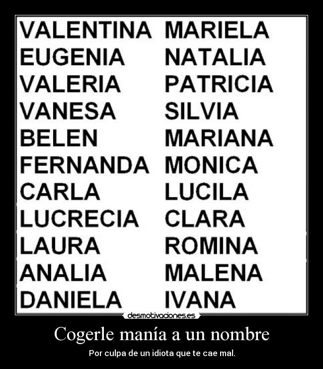 Cogerle manía a un nombre - Por culpa de un idiota que te cae mal.