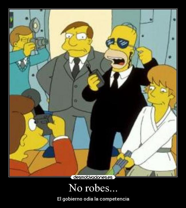 No robes... - El gobierno odia la competencia