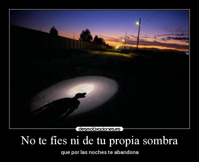 No te fíes ni de tu propia sombra - 