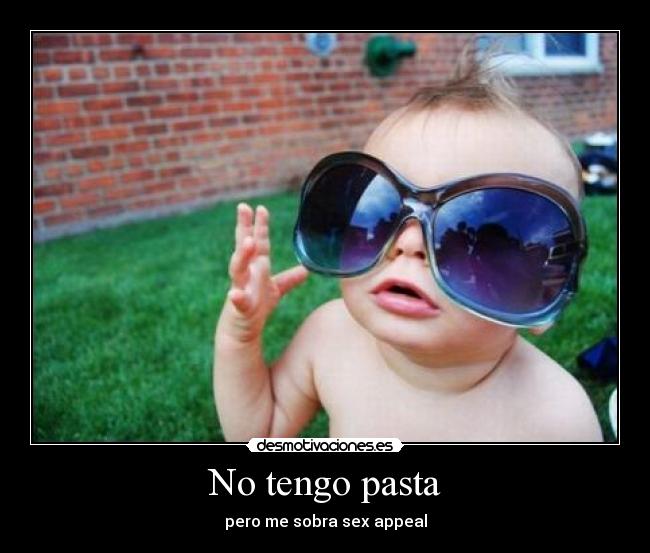 No tengo pasta - pero me sobra sex appeal