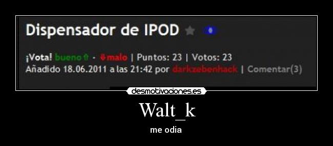 Walt_k - me odia