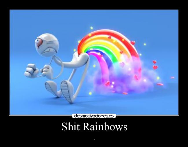 Shit Rainbows - 