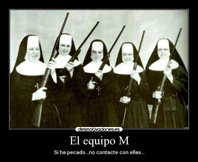 El equipo M - Si ha pecado...no contacte con ellas...