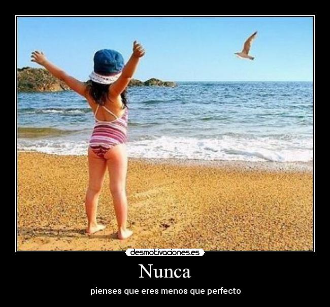 Nunca - pienses que eres menos que perfecto
