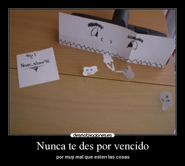 Nunca te des por vencido - por muy mal que esten las cosas