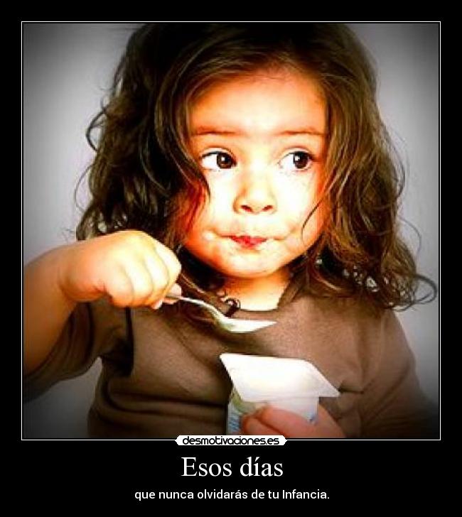 Esos días - que nunca olvidarás de tu Infancia.