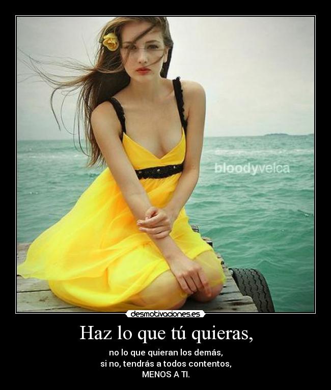 Haz lo que tú quieras, -