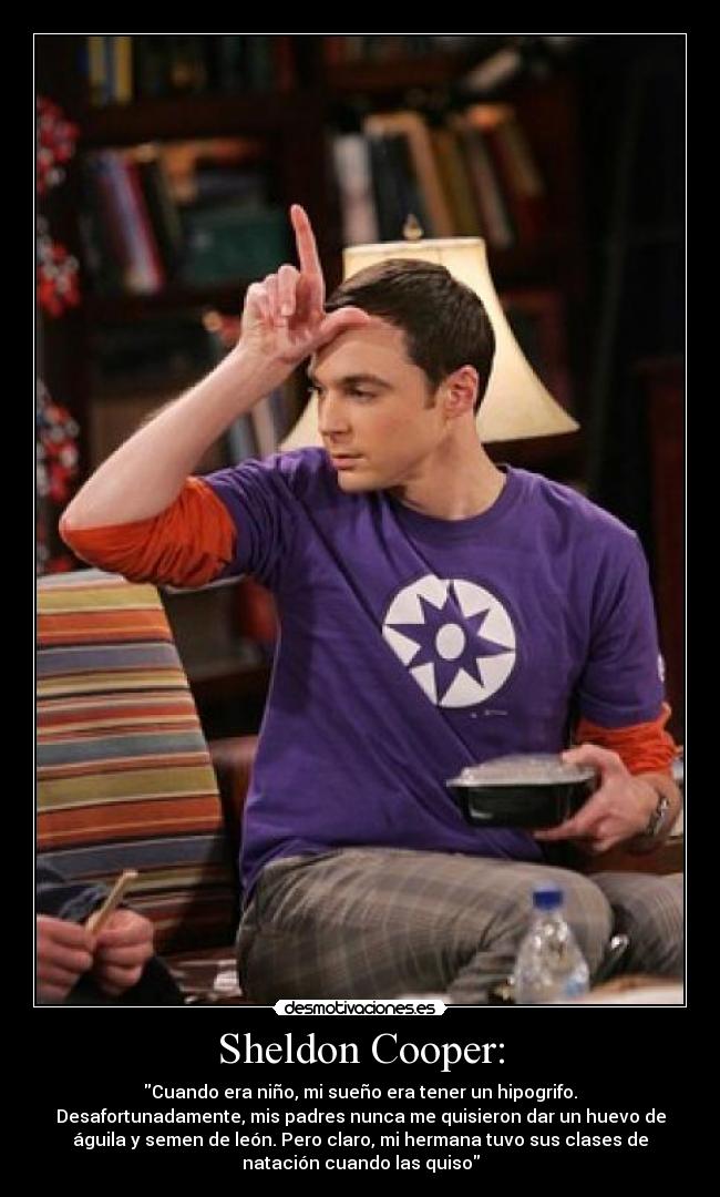 Sheldon Cooper: -