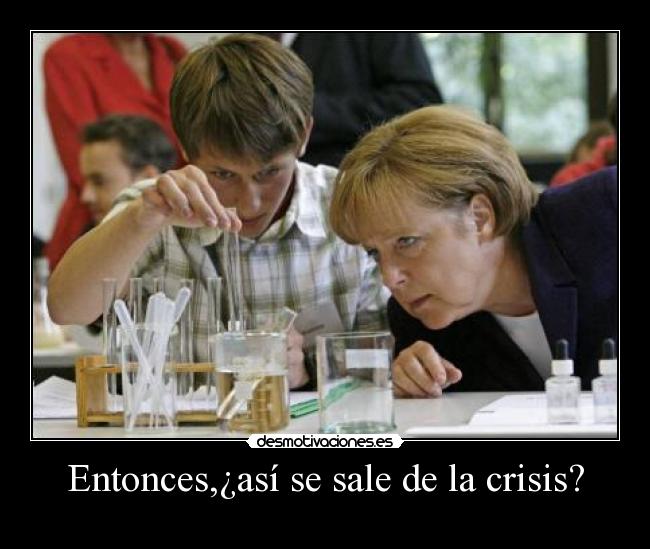 Entonces,¿así se sale de la crisis? -