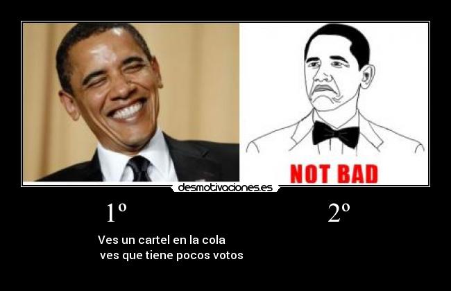 1º 2º - Ves un cartel en la cola
ves que tiene pocos votos