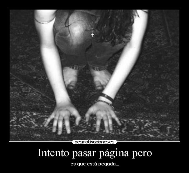 Intento pasar página pero - es que está pegada...
