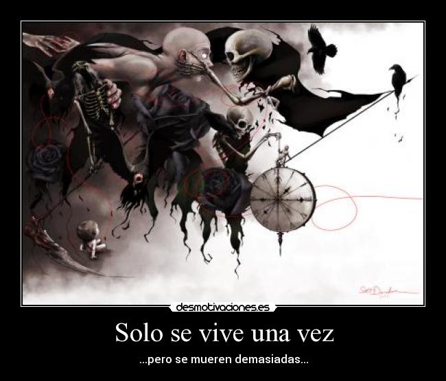 Solo se vive una vez - ...pero se mueren demasiadas...