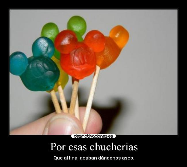 Por esas chucherias -