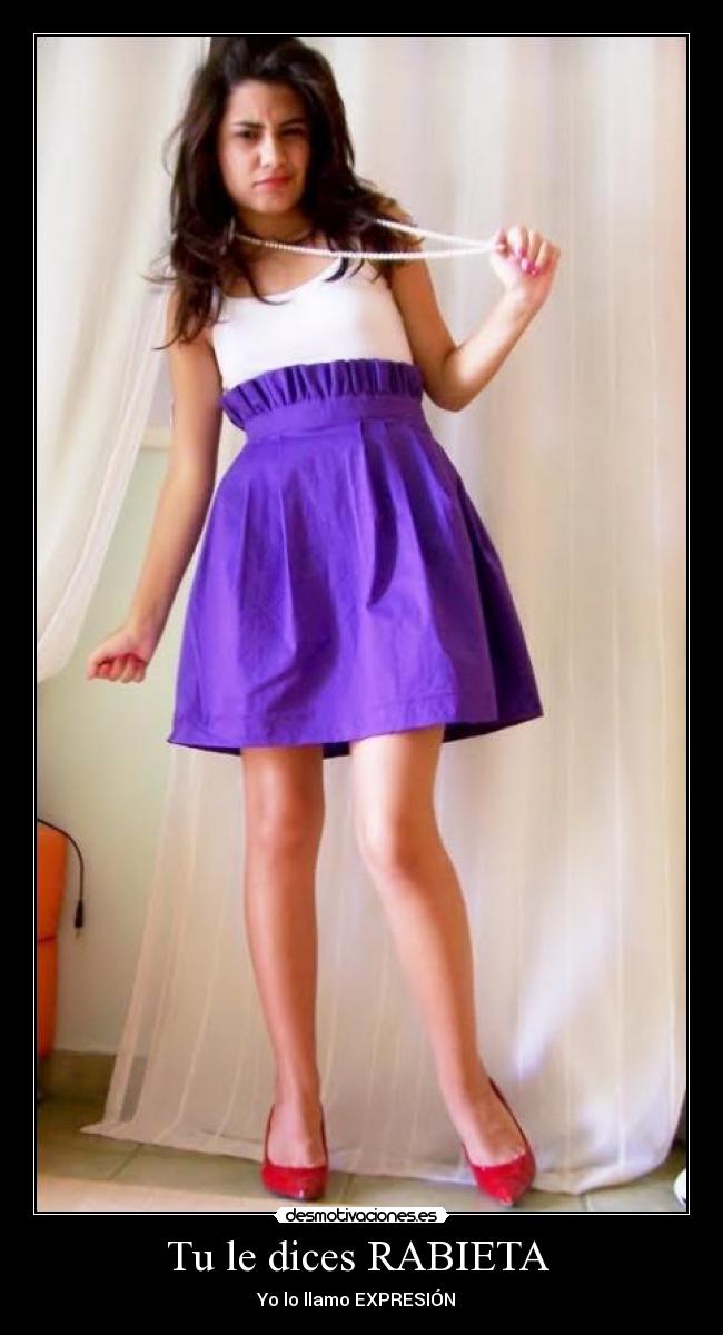 Tu le dices RABIETA - Yo lo llamo EXPRESIÓN
