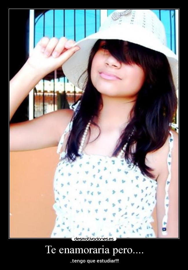Te enamoraria pero.... -