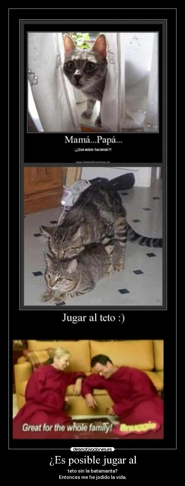 ¿Es posible jugar al - teto sin la batamanta?
Entonces me he jodido la vida.