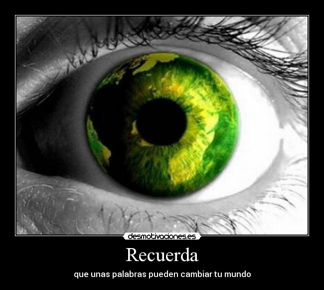 Recuerda - que unas palabras pueden cambiar tu mundo