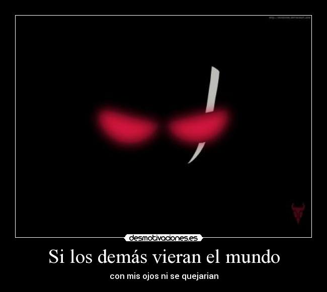 Si los demás vieran el mundo - con mis ojos ni se quejarian