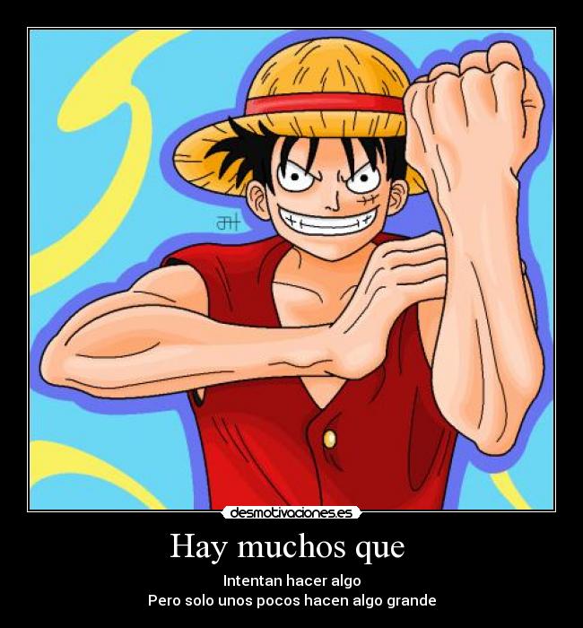 Hay muchos que  - Intentan hacer algo
Pero solo unos pocos hacen algo grande