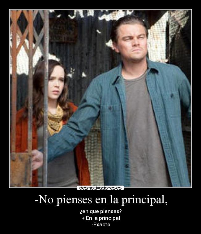 -No pienses en la principal, - 