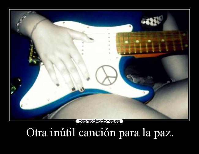 Otra inútil canción para la paz. -