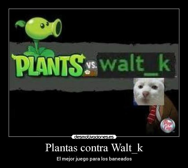 Plantas contra Walt_k -