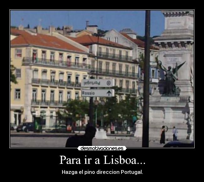 Para ir a Lisboa... - Hazga el pino direccion Portugal.