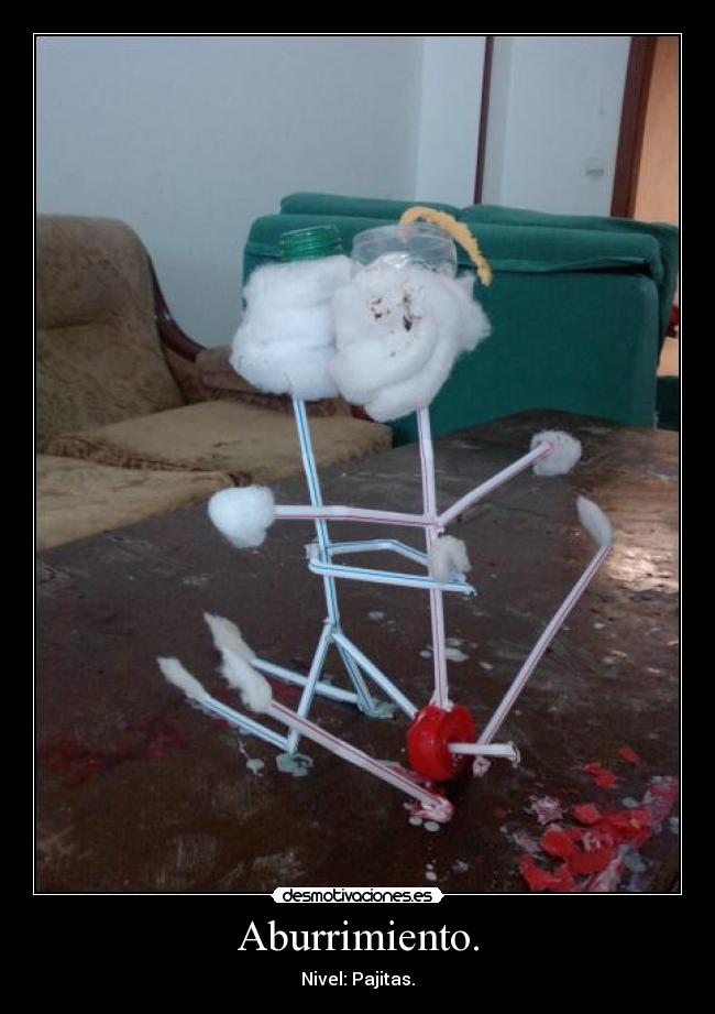 Aburrimiento. - Nivel: Pajitas.