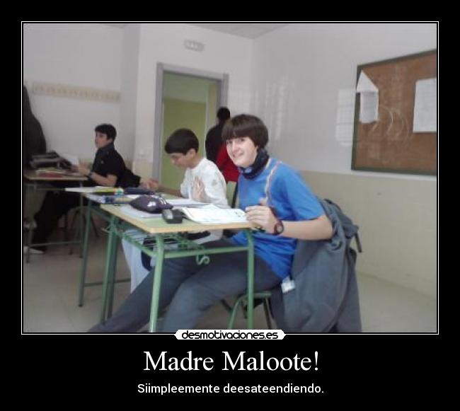 Madre Maloote! - 