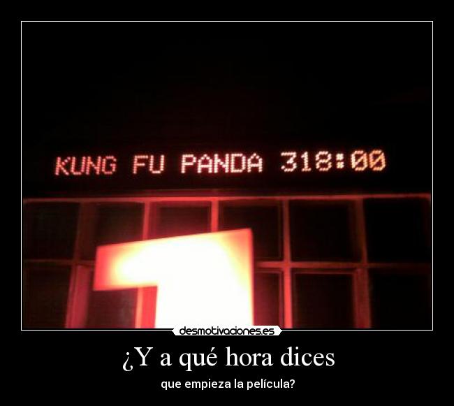 ¿Y a qué hora dices - que empieza la película?