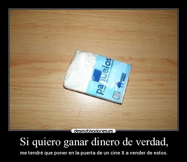 Si quiero ganar dinero de verdad, -