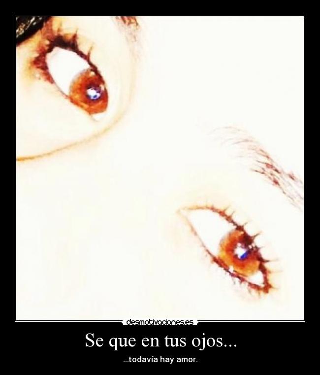 Se que en tus ojos... -