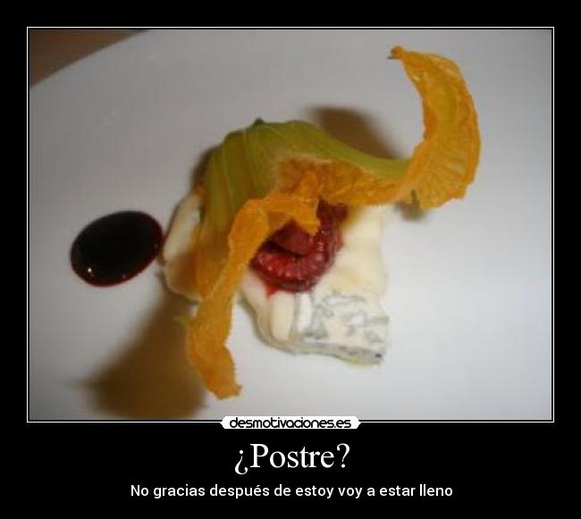 ¿Postre? - No gracias después de estoy voy a estar lleno