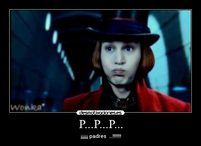 P...P...P... - ¡¡¡¡¡¡ padres  ...!!!!!!!
