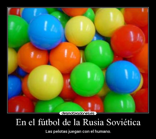 En el fútbol de la Rusia Soviética - Las pelotas juegan con el humano.