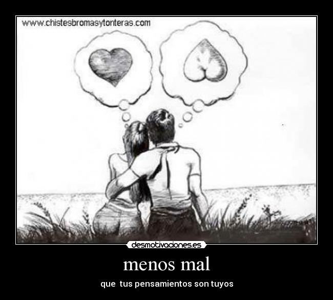 menos mal - que tus pensamientos son tuyos