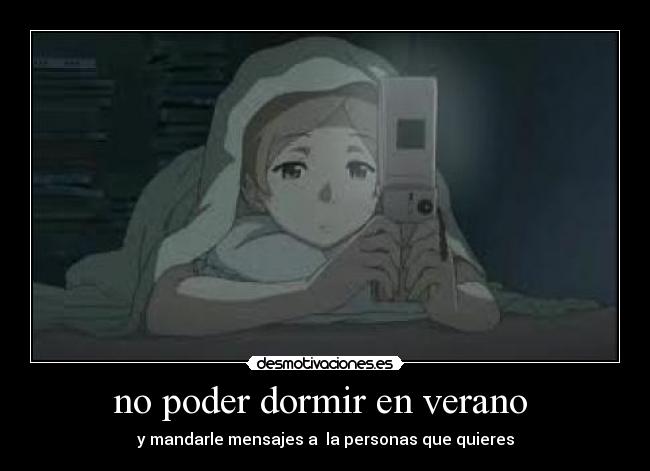 no poder dormir en verano - y mandarle mensajes a la personas que quieres