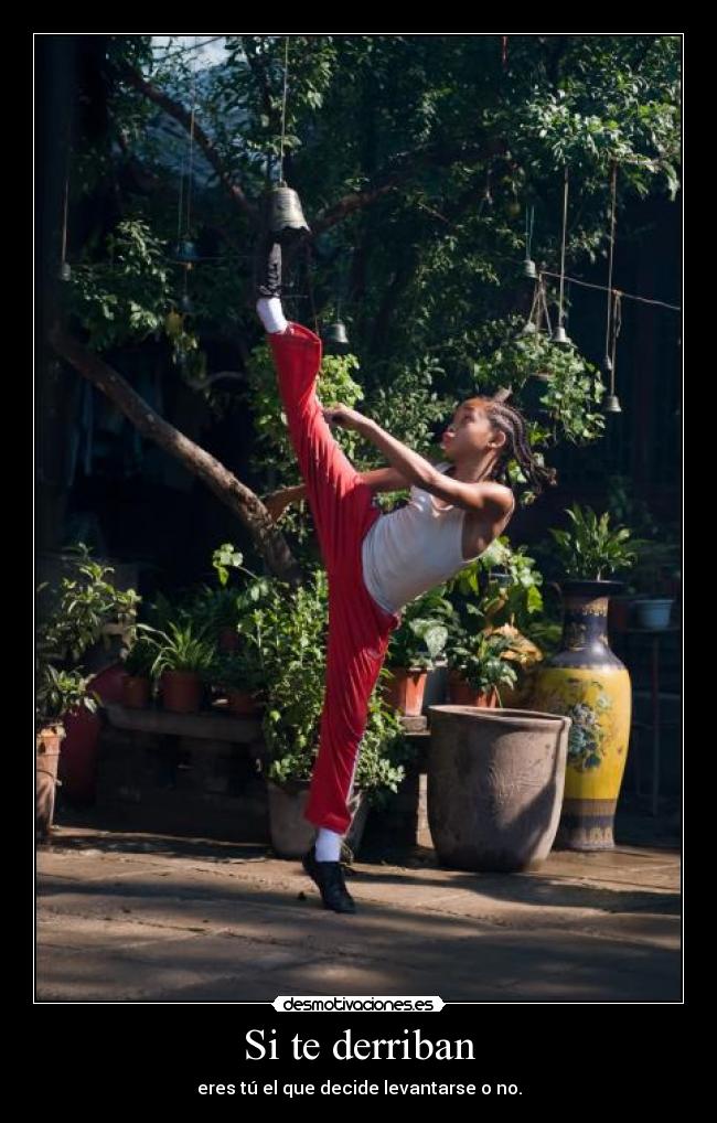 Si te derriban - eres tú el que decide levantarse o no.