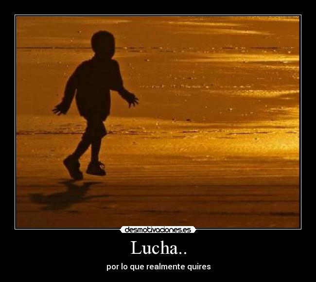Lucha.. - por lo que realmente quires