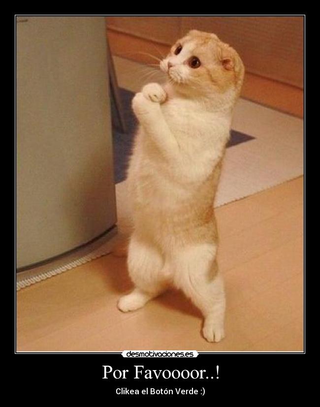 Por Favoooor..! - Clikea el Botón Verde :)
