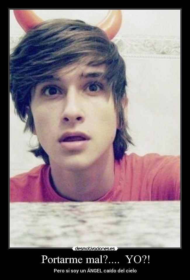 Portarme mal?.... YO?! - Pero si soy un ÁNGEL caído del cielo