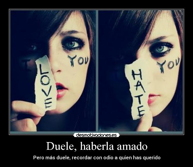 Duele, haberla amado - 