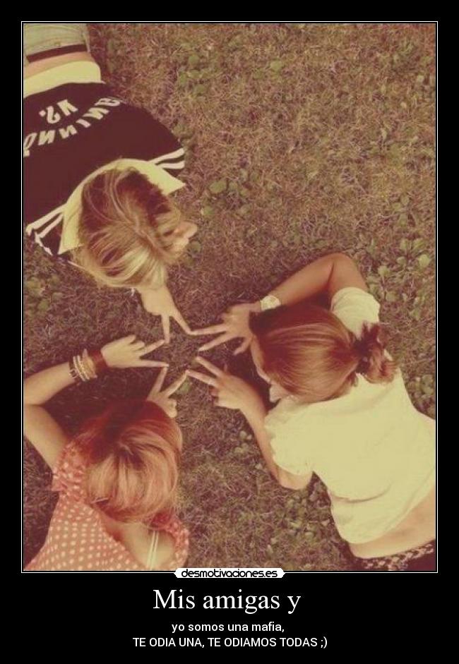 Mis amigas y -