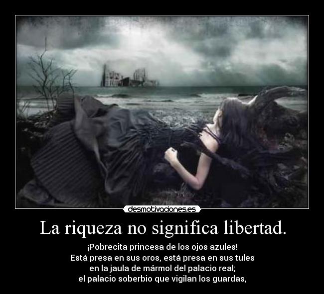 La riqueza no significa libertad. - 