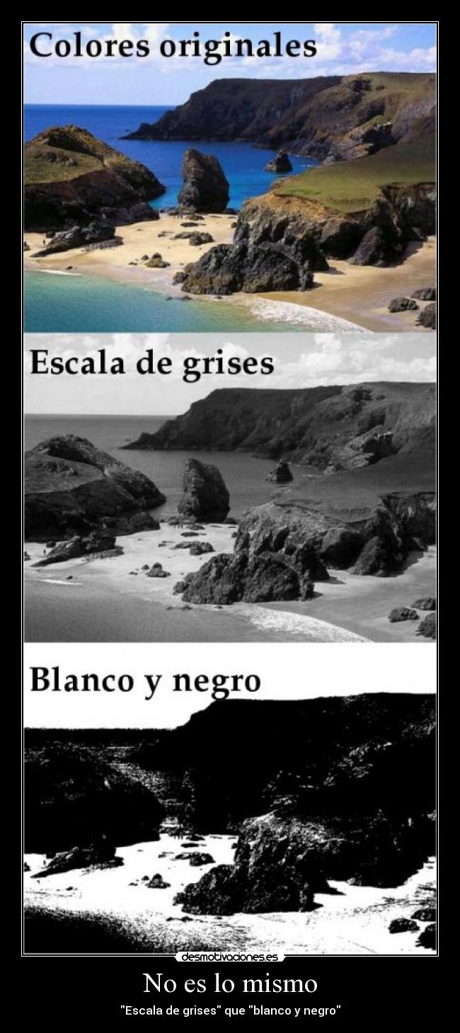 No es lo mismo - Escala de grises que blanco y negro