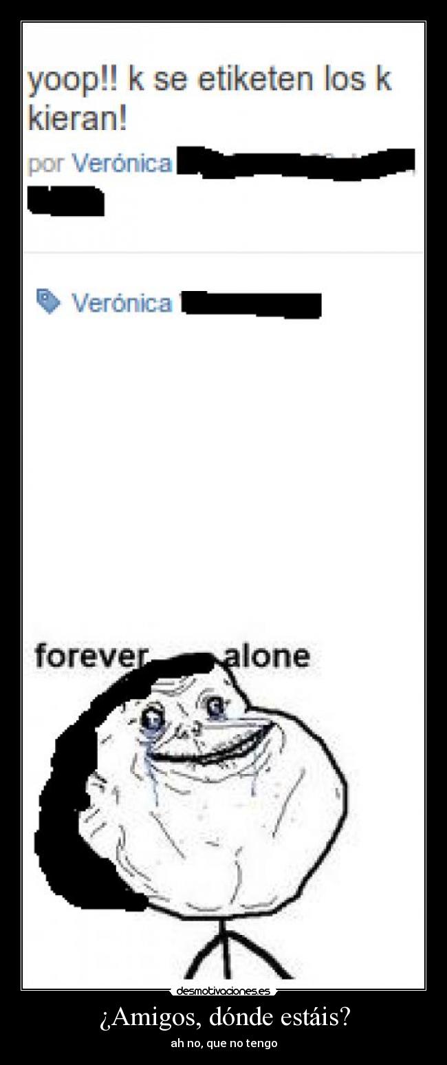 ¿Amigos, dónde estáis? - ah no, que no tengo