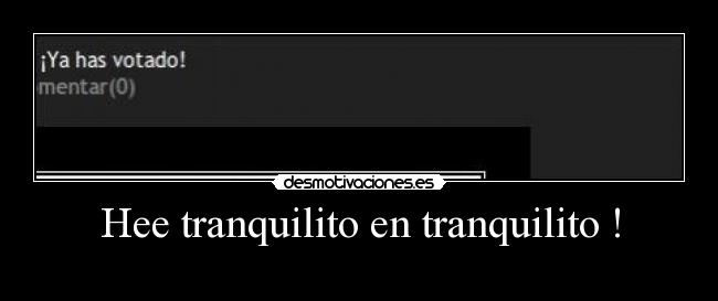Hee tranquilito en tranquilito ! - 