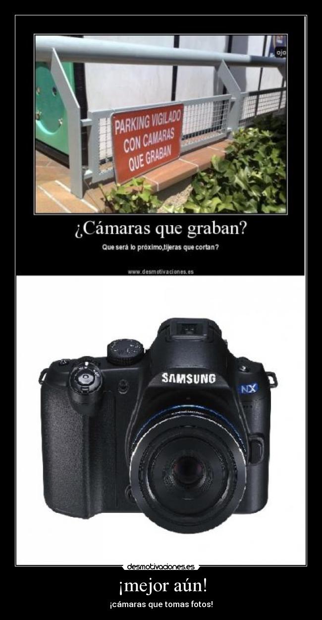 ¡mejor aún! - ¡cámaras que tomas fotos!